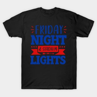 Friday night &  stadium lights T-Shirt